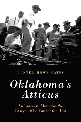 L'Atticus de l'Oklahoma : Un homme innocent et l'avocat qui s'est battu pour lui - Oklahoma's Atticus: An Innocent Man and the Lawyer Who Fought for Him
