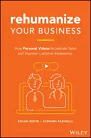 Rehumanize Your Business : comment les vidéos personnelles accélèrent les ventes et améliorent l'expérience client - Rehumanize Your Business: How Personal Videos Accelerate Sales and Improve Customer Experience