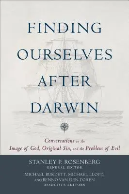 Se retrouver après Darwin : Conversations sur l'image de Dieu, le péché originel et le problème du mal - Finding Ourselves After Darwin: Conversations on the Image of God, Original Sin, and the Problem of Evil