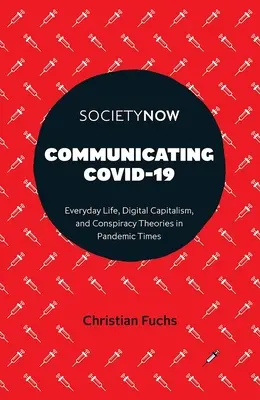 Communiquer le Covid-19 : Vie quotidienne, capitalisme numérique et théories du complot en temps de pandémie - Communicating Covid-19: Everyday Life, Digital Capitalism, and Conspiracy Theories in Pandemic Times