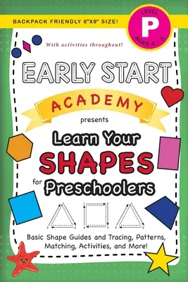 Early Start Academy, Learn Your Shapes for Preschoolers : (Ages 4-5) Basic Shape Guides and Tracing, Patterns, Matching, Activities, and More ! (Sac à dos - Early Start Academy, Learn Your Shapes for Preschoolers: (Ages 4-5) Basic Shape Guides and Tracing, Patterns, Matching, Activities, and More! (Backpac