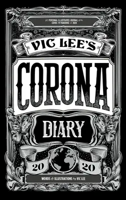 Le journal de Vic Lee sur la Corona : Un journal personnel illustré de la pandémie de Covid-19 de 2020 - Vic Lee's Corona Diary: A Personal Illustrated Journal of the Covid-19 Pandemic of 2020
