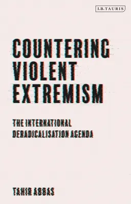 La lutte contre l'extrémisme violent : Le programme international de déradicalisation - Countering Violent Extremism: The International Deradicalization Agenda