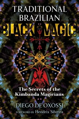 Magie noire traditionnelle brésilienne : les secrets des magiciens Kimbanda - Traditional Brazilian Black Magic: The Secrets of the Kimbanda Magicians