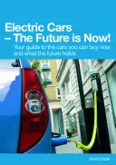 Voitures électriques : l'avenir, c'est maintenant ! Votre guide des voitures que vous pouvez acheter aujourd'hui et de ce que l'avenir vous réserve - Electric Cars the Future Is Now!: Your Guide to the Cars You Can Buy Now and What the Future Holds