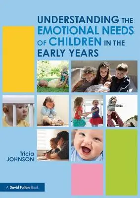 Comprendre les besoins émotionnels des enfants dans la petite enfance (Johnson Tricia (North Carolina State University USA.)) - Understanding the Emotional Needs of Children in the Early Years (Johnson Tricia (North Carolina State University USA.))