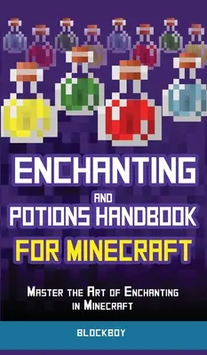 Manuel d'enchantement et de potions pour Minecraft : Maîtriser l'art de l'enchantement dans Minecraft (non officiel) - Enchanting and Potions Handbook for Minecraft: Master the Art of Enchanting in Minecraft (Unofficial)