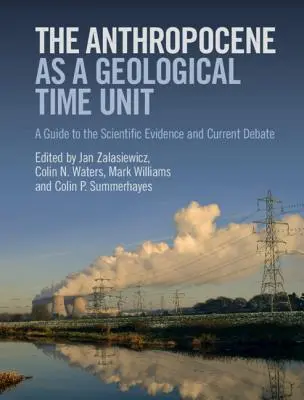 L'Anthropocène en tant qu'unité de temps géologique : Un guide des preuves scientifiques et du débat actuel - The Anthropocene as a Geological Time Unit: A Guide to the Scientific Evidence and Current Debate