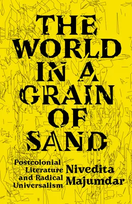 Le monde dans un grain de sable : Littérature postcoloniale et universalisme radical - The World in a Grain of Sand: Postcolonial Literature and Radical Universalism