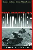 Les racines de la Blitzkrieg : Hans Von Seeckt et la réforme militaire allemande - The Roots of Blitzkrieg: Hans Von Seeckt and German Military Reform