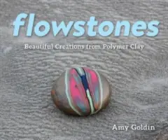 Flowstones : De magnifiques créations en argile polymère - Flowstones: Beautiful Creations from Polymer Clay