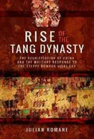 La montée de la dynastie Tang : La réunification de la Chine et la réponse militaire aux nomades des steppes (Ad 581-649) - Rise of the Tang Dynasty: The Reunification of China and the Military Response to the Steppe Nomads (Ad 581-649)