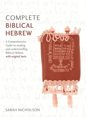 Cours complet d'hébreu biblique du débutant à l'intermédiaire : Un guide complet pour lire et comprendre l'hébreu biblique, avec des textes originaux - Complete Biblical Hebrew Beginner to Intermediate Course: A Comprehensive Guide to Reading and Understanding Biblical Hebrew, with Original Texts
