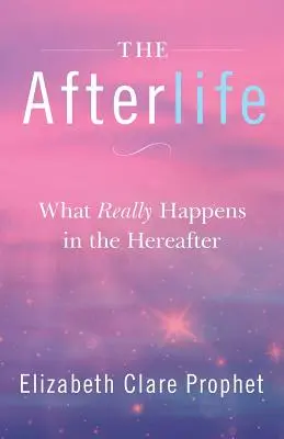 La vie après la mort : Ce qui se passe vraiment dans l'au-delà - The Afterlife: What Really Happens in the Hereafter