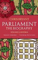 Le Parlement : La Biographie (Volume II - Réforme) - Parliament: The Biography (Volume II - Reform)