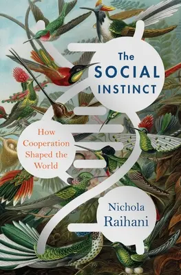 L'instinct social : comment la coopération a façonné le monde - The Social Instinct: How Cooperation Shaped the World