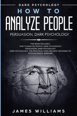 Comment analyser les gens : Persuasion et psychologie noire - 3 livres en 1 - Comment reconnaître les signes d'une personne toxique qui vous manipule, et comment la manipuler ? - How to Analyze People: Persuasion, and Dark Psychology - 3 Books in 1 - How to Recognize The Signs Of a Toxic Person Manipulating You, and Th