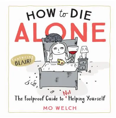 Comment mourir seul : Le guide infaillible pour ne pas s'aider soi-même - How to Die Alone: The Foolproof Guide to Not Helping Yourself