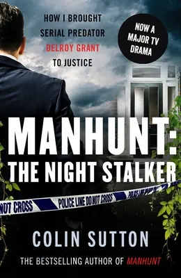 Chasse à l'homme : Le harceleur de la nuit - Comment j'ai traduit en justice le prédateur en série Delroy Grant - Manhunt: The Night Stalker - How I brought serial predator Delroy Grant to justice