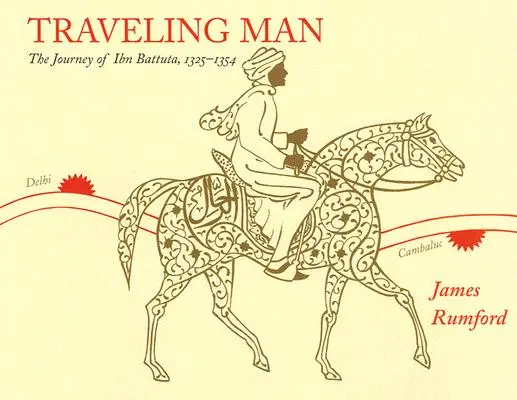 L'homme qui voyage : Le voyage d'Ibn Battuta, 1325-1354 - Traveling Man: The Journey of Ibn Battuta, 1325-1354