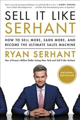 Vendre comme Serhant : Comment vendre plus, gagner plus et devenir la machine à vendre ultime - Sell It Like Serhant: How to Sell More, Earn More, and Become the Ultimate Sales Machine