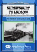 De Shrewsbury à Ludlow - y compris les embranchements de Bishop's Castle et de Clee Hill - Shrewsbury to Ludlow - Including the Bishop's Castle and Clee Hill Branches