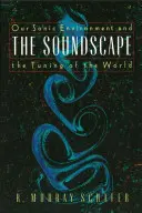 Le paysage sonore : Notre environnement sonore et l'accord du monde - The Soundscape: Our Sonic Environment and the Tuning of the World