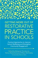 Tirer le meilleur parti de la pratique restauratrice dans les écoles : Approches pratiques pour améliorer le bien-être à l'école et renforcer l'engagement de la communauté - Getting More Out of Restorative Practice in Schools: Practical Approaches to Improve School Wellbeing and Strengthen Community Engagement