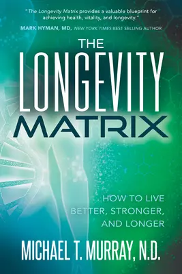 La matrice de la longévité : Comment vivre mieux, plus fort et plus longtemps - The Longevity Matrix: How to Live Better, Stronger, and Longer