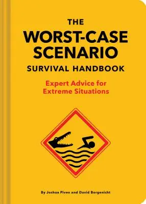 The Worst-Case Scenario Survival Handbook : Conseils d'experts pour les situations extrêmes - The Worst-Case Scenario Survival Handbook: Expert Advice for Extreme Situations
