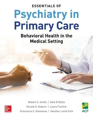 Essentials of Psychiatry in Primary Care : Behavioral Health in the Medical Setting (L'essentiel de la psychiatrie en soins primaires : la santé comportementale en milieu médical) - Essentials of Psychiatry in Primary Care: Behavioral Health in the Medical Setting