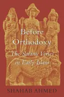 Avant l'orthodoxie : Les versets sataniques dans l'islam primitif - Before Orthodoxy: The Satanic Verses in Early Islam