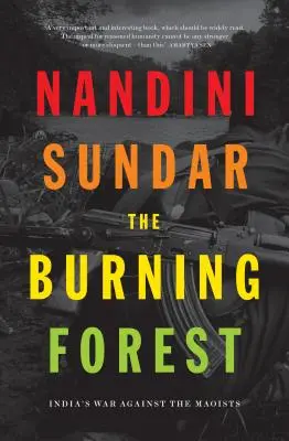 La forêt en feu : La guerre de l'Inde contre les maoïstes - The Burning Forest: India's War Against the Maoists