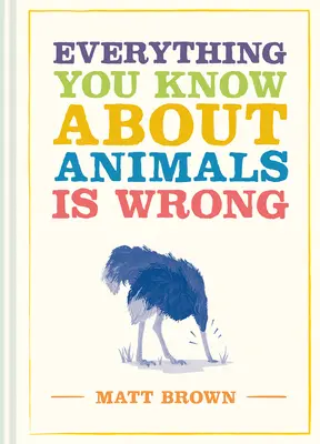 Tout ce que vous savez sur les animaux est faux - Everything You Know about Animals Is Wrong