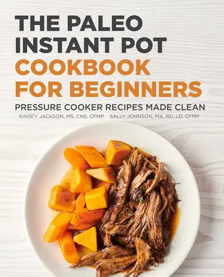 The Paleo Instant Pot Cookbook for Beginners : Recettes d'autocuiseur propres - The Paleo Instant Pot Cookbook for Beginners: Pressure Cooker Recipes Made Clean