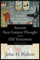 La pensée du Proche-Orient ancien et l'Ancien Testament : Introduction au monde conceptuel de la Bible hébraïque - Ancient Near Eastern Thought and the Old Testament: Introducing the Conceptual World of the Hebrew Bible