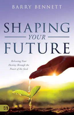 Façonner votre avenir : Libérer sa destinée par le pouvoir de la semence - Shaping Your Future: Releasing Your Destiny Through the Power of the Seed