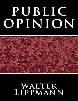 L'opinion publique par Walter Lippmann - Public Opinion by Walter Lippmann