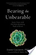 Supporter l'insupportable : L'amour, la perte et le chemin déchirant du deuil - Bearing the Unbearable: Love, Loss, and the Heartbreaking Path of Grief