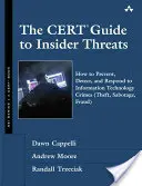 Le guide du CERT sur les menaces d'initiés : Comment prévenir, détecter et répondre aux crimes liés aux technologies de l'information (vol, sabotage, fraude) - The CERT Guide to Insider Threats: How to Prevent, Detect, and Respond to Information Technology Crimes (Theft, Sabotage, Fraud)