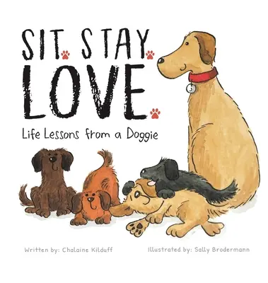 S'asseoir. Restez. Love. Les leçons de vie d'un toutou - Sit. Stay. Love. Life Lessons from a Doggie