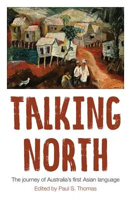 Talking North : Le voyage de la première langue asiatique d'Australie - Talking North: The Journey of Australia's First Asian Language