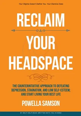 Reprenez votre espace vital : L'approche contre-intuitive pour vaincre la dépression, la stagnation et le manque d'estime de soi, et commencer à vivre votre meilleure vie. - Reclaim Your Headspace: The Counterintuitive Approach to Defeating Depression, Stagnation, and Low Self-Esteem; and Start Living Your Best Lif