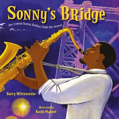 Le pont de Sonny : La légende du jazz Sonny Rollins trouve sa voie - Sonny's Bridge: Jazz Legend Sonny Rollins Finds His Groove