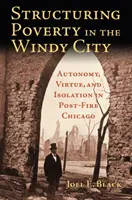 Structurer la pauvreté dans la ville du vent : Autonomie, vertu et isolement dans le Chicago de l'après-incendie - Structuring Poverty in the Windy City: Autonomy, Virtue, and Isolation in Post-Fire Chicago