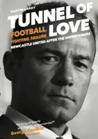 Tunnel de l'amour - Football, combat et échec : Newcastle United après les Entertainers - Tunnel of Love - Football, Fighting and Failure: Newcastle United After the Entertainers