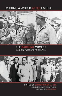 Faire un monde après l'empire : Le moment de Bandung et ses suites politiques - Making a World After Empire: The Bandung Moment and Its Political Afterlives