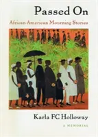 Passed on : Histoires de deuil afro-américaines, un mémorial - Passed on: African American Mourning Stories, a Memorial