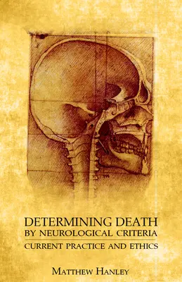 Déterminer la mort selon des critères neurologiques : Pratique actuelle et éthique - Determining Death by Neurological Criteria: Current Practice and Ethics