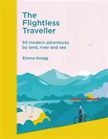 Flightless Traveller - 50 aventures modernes par terre, rivière et mer - Flightless Traveller - 50 modern adventures by land, river and sea